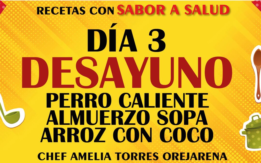 DIA 3-DESAYUNO-PERRO CALIENTE SALUDABLE-ALMUERZO-SOPA ACTIVADORA-ARROZ COCO