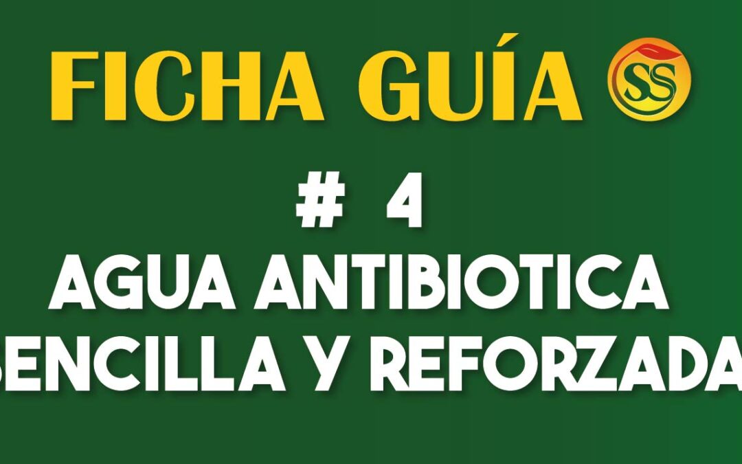 FICHA-GUÍA # 4 – Agua Antibiótica Sencilla y Reforzada – Enero-2023