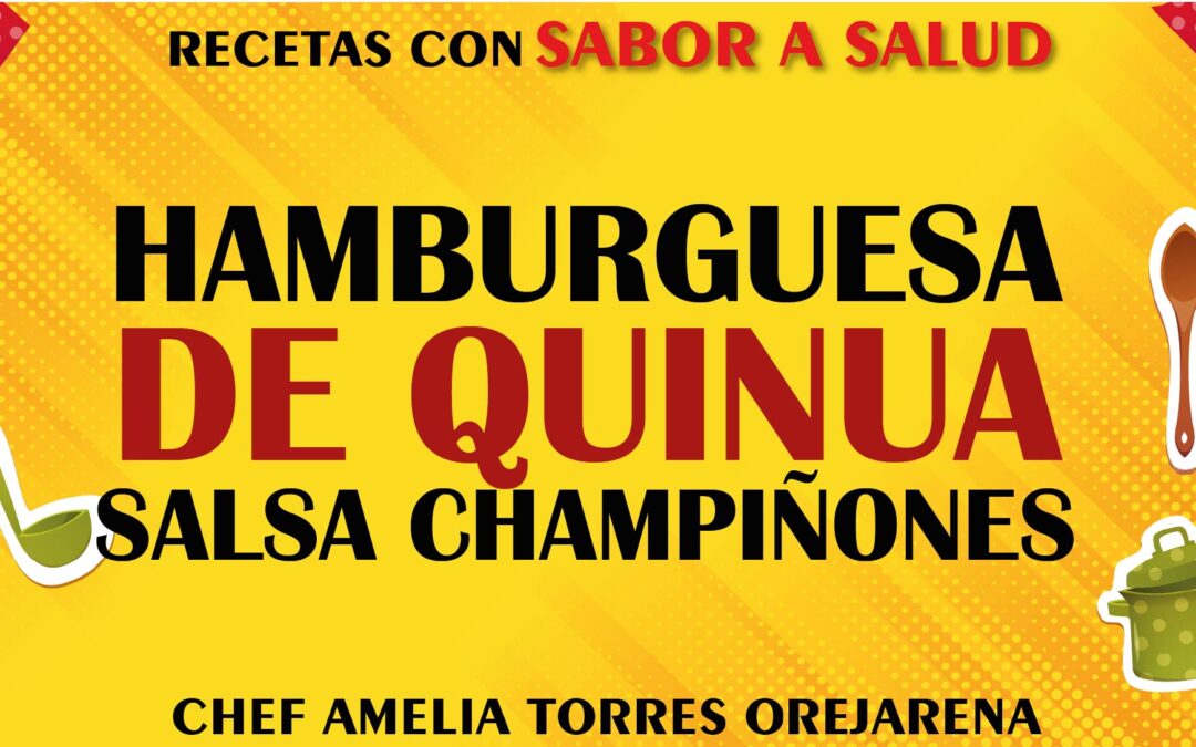 HAMBURGUESA DE QUINUA – SALSA DE CHAMPIÑONES – CAZUELA DE FRIJOL