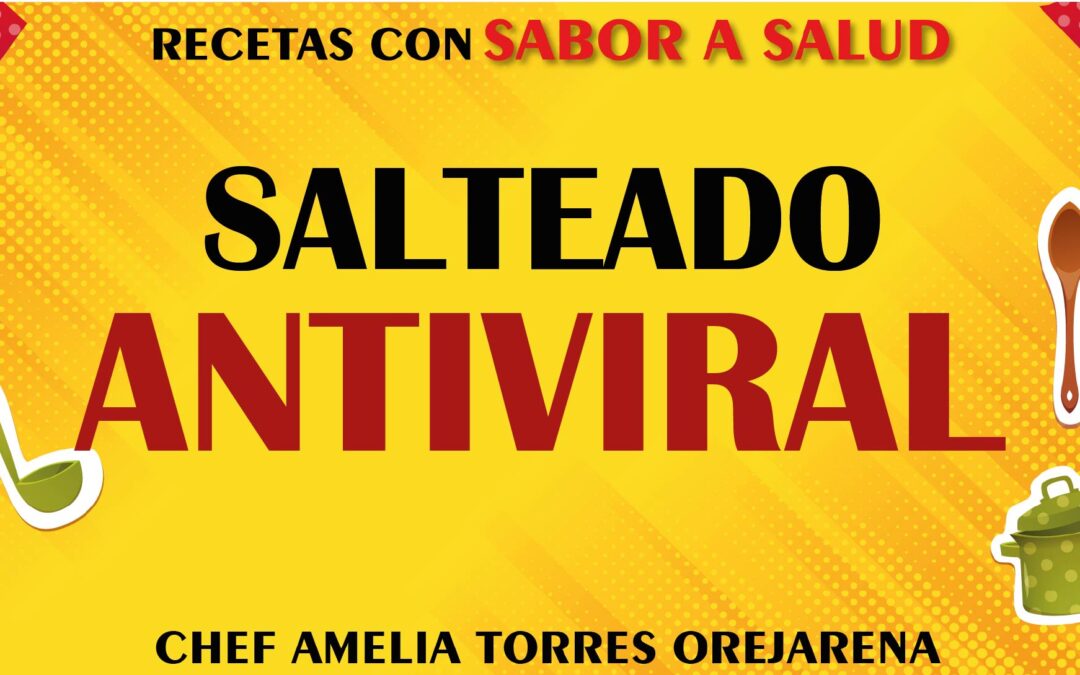 SALTEADO ANTIVIRAL – CULINARIA EN VIVO – 22 DE SEPTIEMBRE -2022