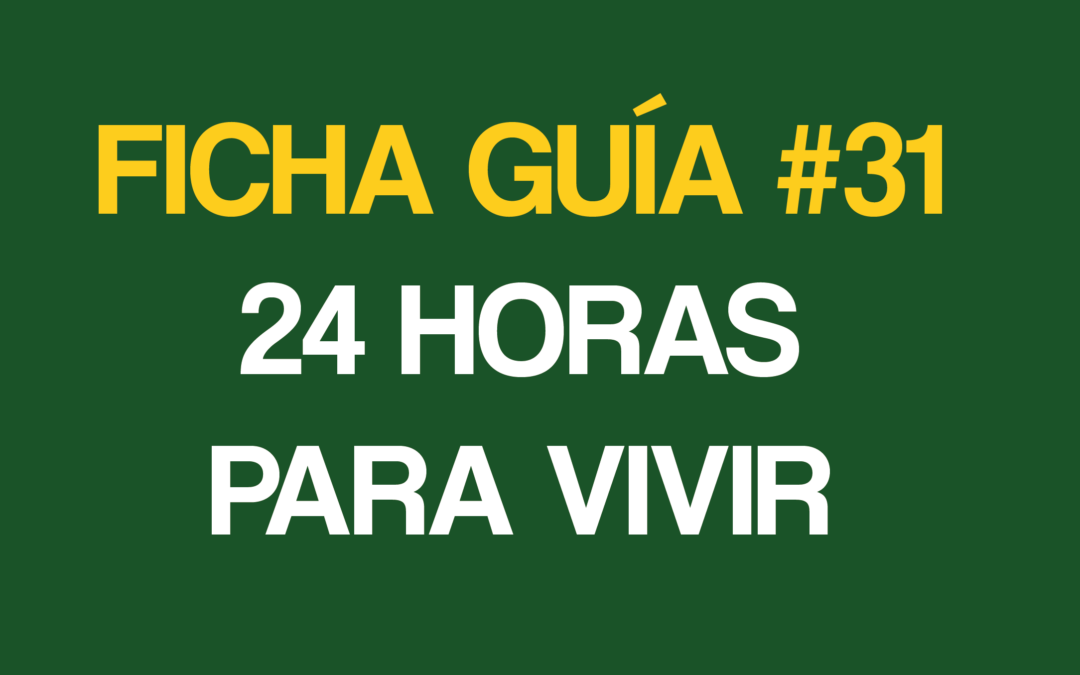 FICHA-GUÍA # 31 – 24 HORAS PARA VIVIR – FEBRERO 14-2026