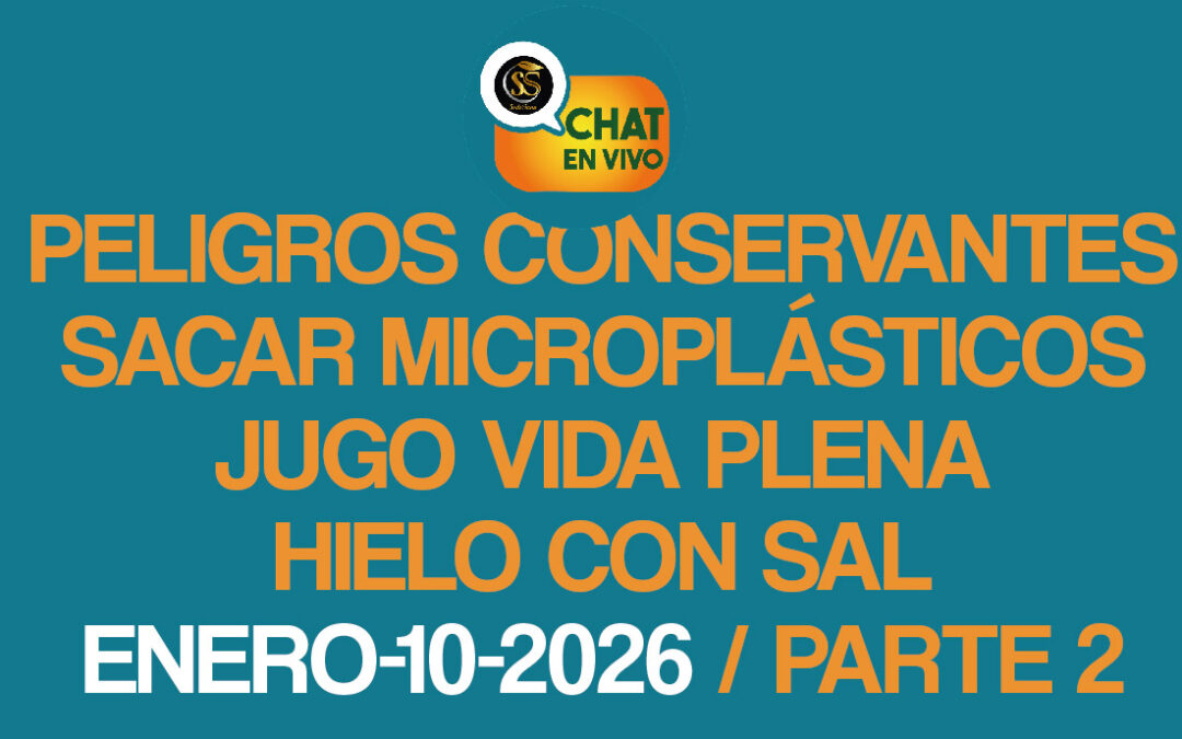 CHAT EN VIVO-2da Parte ENERO-10-2026-ULTIMO ESTUDIO PELIGROS CONSERVANTES-SACAR MICROPLÁSTICOS-JUGO VIDA PLENA-HIELO CON SAL